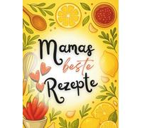 Mamas beste Rezepte: Erinnerungs- und Rezeptbuch zum Ausfüllen für Mama mit Platz für 50 Lieblingsrezepte - Geschenkbuch zum Muttertag, Geburtstag oder Weihnachten
