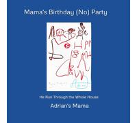 Mama's Birthday (No) Party: He Ran Through the Whole House (As Told By Mama)