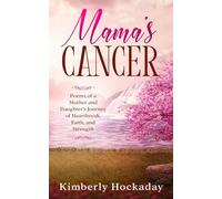 Mama's Cancer: Poems of a Mother and Daughter's Journey of Heartbreak, Faith, and Strength