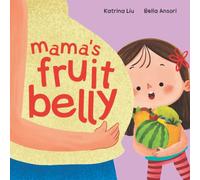 Mama's Fruit Belly - New Baby Sibling and Pregnancy Story for Big Sister: Pregnancy and New Baby Anticipation Through the Eyes of a Child