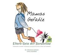 Mamas Gefühle: Eltern-sein mit Borderline (Kinderseelen verstehen: Fachwissen anschaulich für Eltern, Kinder und Fachkräfte)