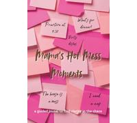 Mama's Hot Mess Moments: a guided journal to find clarity in the chaos