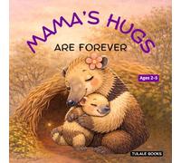 Mama's Hugs Are Forever: A Sweet Bedtime Story About Love, Comfort and the Bond Between Mother and Child (Ages 2-5)
