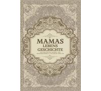 Mamas Lebensgeschichte: Ein Geführtes Journal und Erinnerungsbuch für Meine Familie