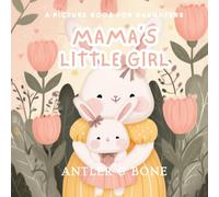 Mama's Little Girl: A Heartfelt Children’s Picture Book with Rhyming Poetry, Mother-Daughter Love, Gentle Life Lessons, and Timeless Emotional Storytelling