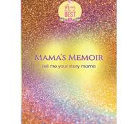 Mama's Memoir: Tell Me Your Story Ma