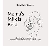 Mama's Milk is Best: A Counting Adventure for Babies with Bold Black and White High Contrast Pages