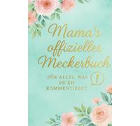 Mamas offizielles Meckerbuch - Das Notizbuch für liebevolle Beschwerden | Ein persönliches und besonderes Geschenk für Mütter - zum Verschenken und ... alle Kommentare, die sowieso kommen würden.
