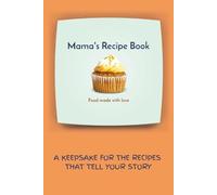 Mama's Recipe Book: A Keepsake For The Recipes That Tell Your Story - A Blank Recipe Book | 6x9 inches, 100 pages | Gift for Holidays and Vacations