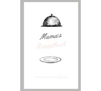 Mamas Rezeptbuch: Weil Liebe durch den Magen geht !
