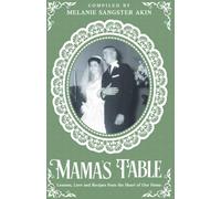 Mama's Table: Lessons, Love and Recipes from the Heart of our Home (The Family Table Series)