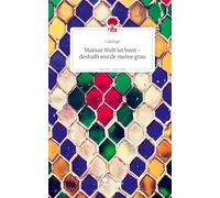 Mamas Welt ist bunt - deshalb wurde meine grau. Life is a Story - story.one