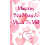 Mamaw, You Mean So Much To Me! A Memory Keepsake Journal: Meaningful Questions To Tell Life Stories