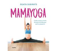 Mamayoga: Cuida cuerpo y mente durante el embarazo, parto y posparto (Embarazo, bebé y crianza)