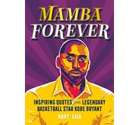 Mamba Forever: Inspiring Quotes from Legendary Basketball Star Kobe Bryant