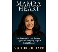 Mamba Heart: How Vanessa Bryant Turned Tragedy Into Legacy, Hope & Global Impact