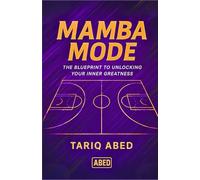 Mamba Mode: The Blueprint to Unlocking Your Inner Greatness