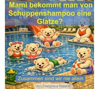 Mami bekommt man von Schuppenshampoo eine Glatze?: Zusammen sind wir nie alleine