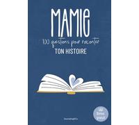Mamie, 100 questions pour raconter ton histoire: Un livre de souvenirs à remplir