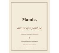 Mamie, avant que j'oublie: Raconte-moi ton histoire, le livre-souvenir à compléter, 200 questions et des pages pour vos photos