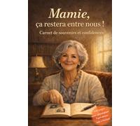 Mamie, ça restera entre nous!: Et si tout n’avait pas encore été dit. Le carnet idéal pour des confidences et des mémoires, destiné aux générations à venir.