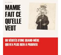 Mamie fait ce qu'elle veut: 99 vérités d'une grand-mère qui n'a plus rien à prouver | Le livre cadeau drôle et tendre à offrir à sa mamie