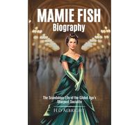 Mamie Fish Biography: The Scandalous Life of the Gilded Age’s Sharpest Socialite