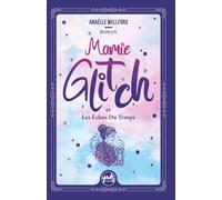 MAMIE GLITCH et Les Échos Du Temps: Un roman feel-good tout public, fantastique et émouvant, sur la résilience, le pardon, la mémoire et les liens invisibles qui nous unissent.