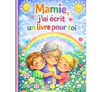 Mamie, j’ai écrit un livre pour toi: Un livre à remplir et à offrir - Un cadeau plein d’amour pour la meilleure des grands-mères idée cadeau cadeau ... à offrir mamie souvenir enfant grand-mère