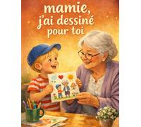 MAMIE J'AI DESSINÉ POUR TOI: Un cadeau parfait pour la fête des mamies, des grands-mères | livre unique à remplir de dessins, de mots doux et de ... original pour créer un souvenir inoubliable