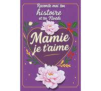 MAMIE JE T'AIME - Raconte-moi ton histoire et Tes Noëls : Un joli cadeau chargé d’émotion pour votre mamie et pour vous | Journal souvenir guidé à ... Fête des grands-mères,anniversaire ,Noël