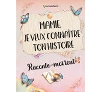 Mamie, je veux connaître ton histoire… Raconte-moi tout: Plus de 180 questions pour explorer tes souvenirs, inspirer les autres, faire réfléchir et transmettre un héritage de vie.
