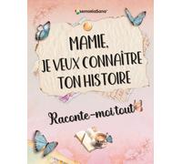 Mamie, je veux connaître ton histoire… Raconte-moi tout: Plus de 180 questions pour explorer tes souvenirs, inspirer les autres, faire réfléchir et transmettre un héritage de vie.