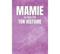 Mamie, je veux connaître ton histoire: Un livre de questions à offrir à sa grand-mère, pensé pour découvrir son histoire, connaître ses souvenirs les ... moments uniques qui resteront pour toujours.