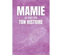Mamie Je Veux Lire Ton Histoire: Journal guidé et livre de souvenirs pour découvrir la vie de votre grand-mère et préserver son héritage. Le cadeau ... fête des grands-mères, anniversaire ou Noël.