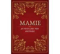 Mamie, Je Veux Lire Ton Histoire: Un livre personnalisé pour grand-mère, des souvenirs précieux à transmettre aux générations futures | Idéal pour anniversaire, fête des Grands-Mères et Noël