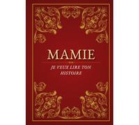 Mamie, Je Veux Lire Ton Histoire: Un livre personnalisé pour grand-mère, des souvenirs précieux à transmettre aux générations futures | Idéal pour anniversaire, fête des Grands-Mères et Noël