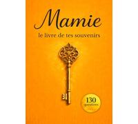 Mamie : le livre de tes souvenirs: 130 questions pour raconter ton histoire, transmettre le récit de ta vie à travers ta mémoire et créer un cadeau rempli d’émotion pour la famille