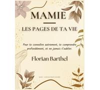 mamie - Les pages de ta vie: Pour te connaître autrement, te comprendre profondément, et ne jamais t’oublier.