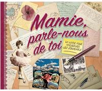 Mamie, parle-nous de toi: Un livre pour préserver les souvenirs