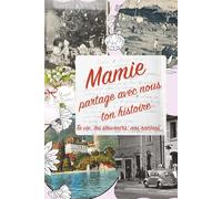 Mamie partage avec nous ton histoire: Ta vie, tes souvenirs, nos racines : Livre à compléter et à offrir à ses petits-enfants | le cadeau personnel ... ou Noël (Votre famille et votre histoire)