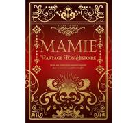 Mamie, partage ton histoire: Sa vie, son histoire et ses souvenirs racontés dans un journal à compléter et à offrir - Cadeau original des Grands-Mères pour l'anniversaire ou toute occasion spéciale