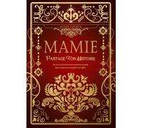 Mamie, partage ton histoire: Sa vie, son histoire et ses souvenirs racontés dans un journal à compléter et à offrir - Cadeau original des Grands-Mères pour l'anniversaire ou toute occasion spéciale
