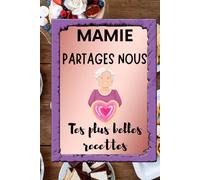 Mamie partages nous tes plus belles recettes: Carnet imagé à remplir, 92 pages, cadeau pour grand-mère pour noter ses recettes préférées et transmettre son savoir-faire culinaire à ses proches.