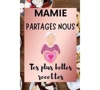 Mamie partages nous tes plus belles recettes: Carnet imagé à remplir, 92 pages (intérieur en noir et blanc), cadeau pour grand-mère pour noter ses ... son savoir-faire culinaire à ses proches.