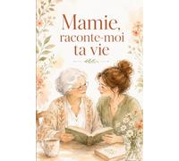 Mamie, raconte-moi ta vie: 69 questions et jeux pour explorer ta mémoire et tes souvenirs