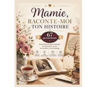 Mamie, Raconte-Moi Ta Vie: Journal Guidé de 67 Questions pour Grand-Mère Livre Souvenir à Compléter avec Recettes, Arbre Généalogique et Lettre aux ... Fête des Grands-Mères, Anniversaire, Noël.
