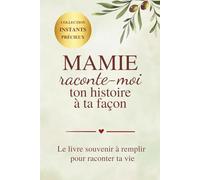 Mamie raconte-moi ton histoire à ta façon: Le livre souvenir à remplir pour transmettre ta vie, tes souvenirs et ton héritage familial | Cadeau mamie