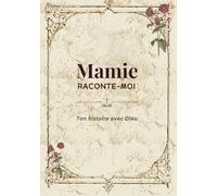 Mamie raconte-moi ton histoire avec Dieu: Le journal guidé de l'histoire de votre Grand-mère et la place que Dieu a tenue dans sa vie. Ses souvenirs, ... ses paroles de sagesse. Beige (7x10 po)