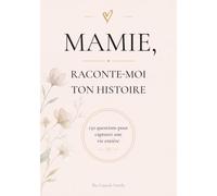 Mamie, Raconte-moi Ton Histoire: Journal guidé de 150 questions pour capturer sa vie, ses souvenirs et son histoire - Livre à remplir, cadeau original fête des grands-mères, anniversaire, Noël
